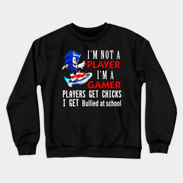 I'm Not A Player I'm A Gamer Players Get Chicks I Get Bullied at School - I'm A Gamer Crewneck Sweatshirt by bougieFire